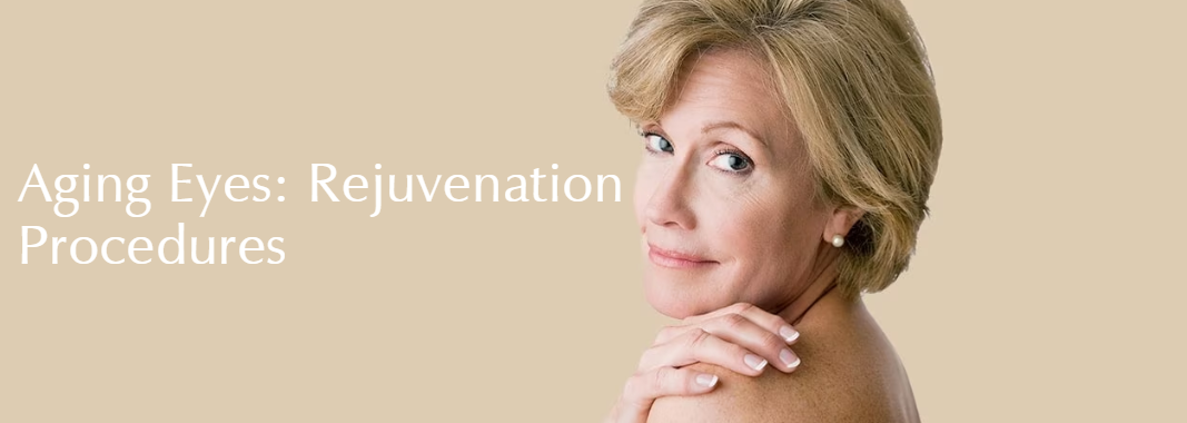 Aging Eyes: Rejuvenation Procedures
